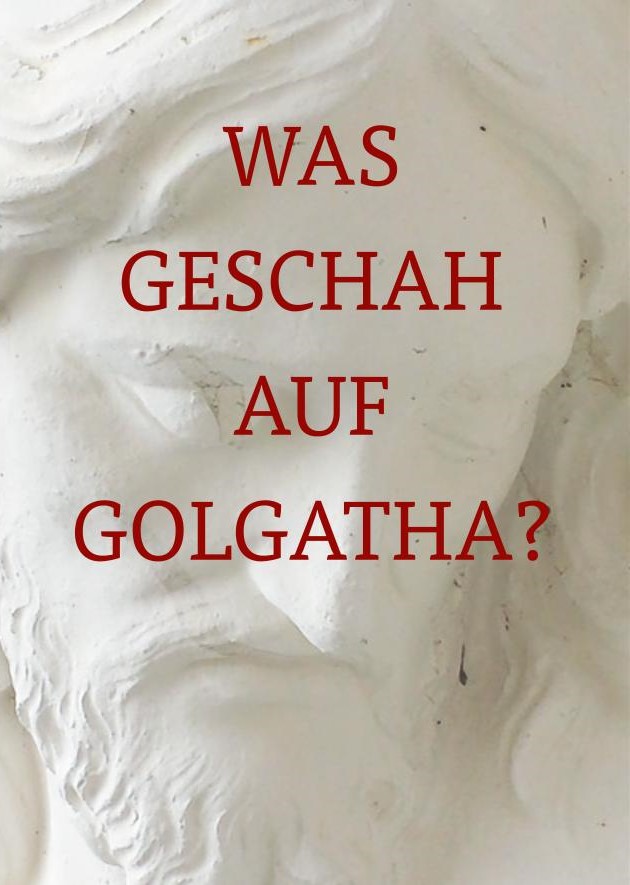 Was geschah auf Golgatha?